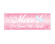 Load image into Gallery viewer, Move! I&#39;m Gonna Sh*t Myself Bumper Sticker
